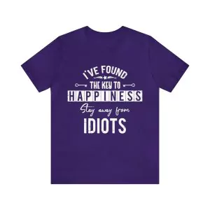 I've found the key to happiness stay away from idiots shirt