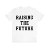 Raising The Future T-Shirt