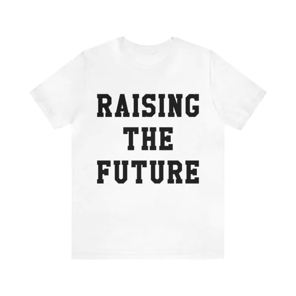 Raising The Future T-Shirt