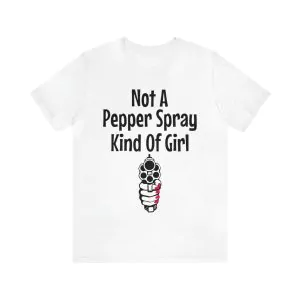 Not A Pepper Spray Kind Of Girl shirt