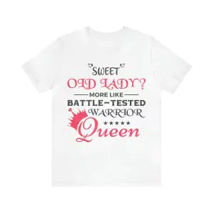 Sweet Old Lady more like Battle-Tested Warrior Queen T-Shirt