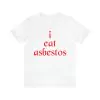 I Eat Asbestos Shirt