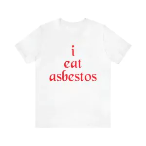 I Eat Asbestos Shirt