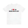 I love to make boys cry shirt