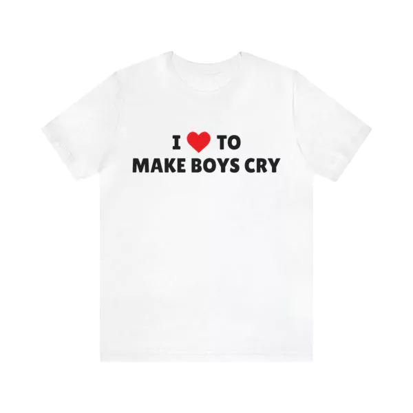 I love to make boys cry shirt