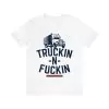 Truckin N Fuckin Dumpin Loads Since 69 Shirt