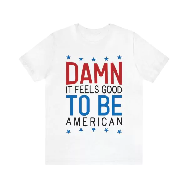 Damn It Feels Good To Be American Shirt