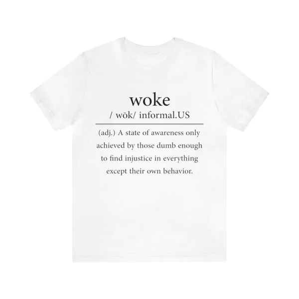 Woke A State Of Awareness Only Achieved By Those Dumb Enough Shirt