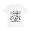 Always be yourself unless you can be Daryl then always be Daryl shirt