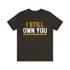 I Still Own You Shirt