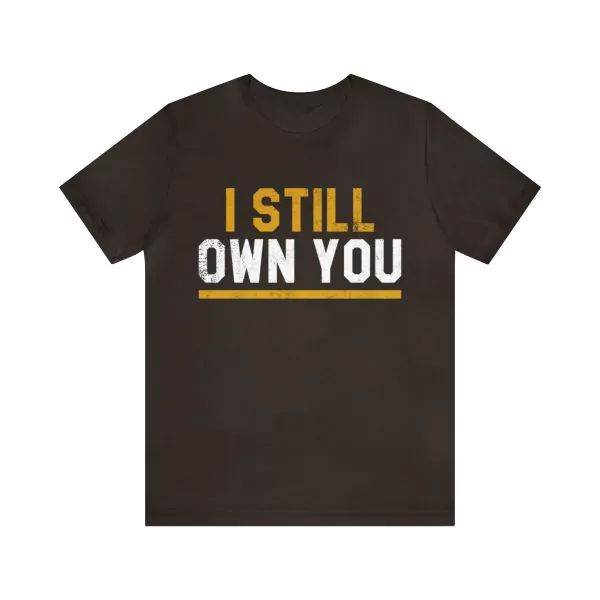 I Still Own You Shirt