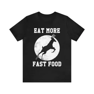 Deer Hunting Eat More Fast Food Shirt