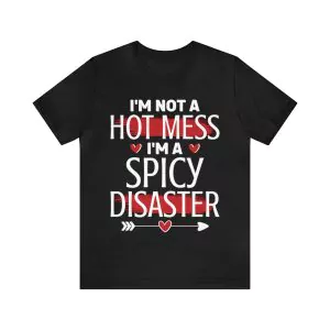 I’m Not A Hot Mess I’m A Spicy Disaster T-Shirt