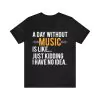 A Day Without Music Shirt