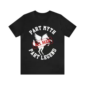 Part myth part legend all man shirt