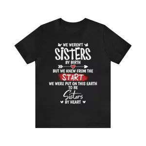 We Weren’t Sisters by Birth Shirt