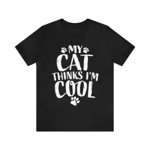 My Cat Thinks I'm Cool Shirt