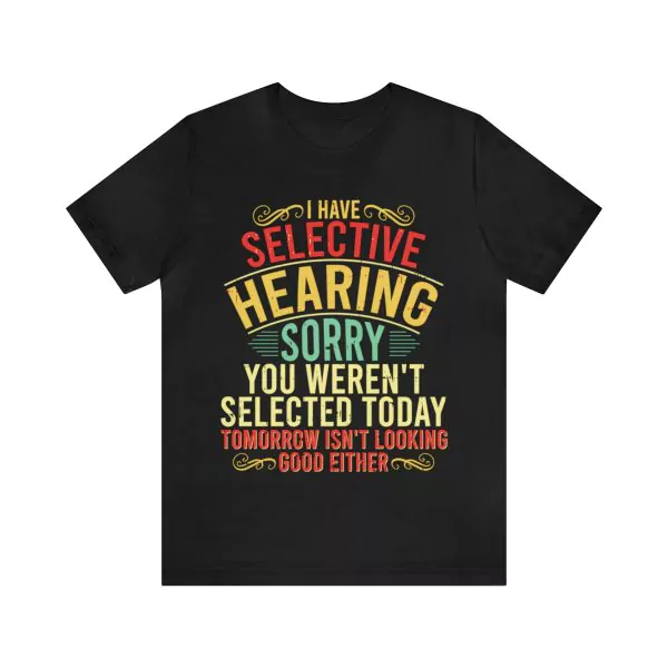 I Have Selective Hearing Shirt