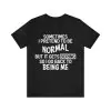 Sometimes I Pretend To Be Normal But It Gets Boring Shirt