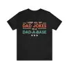 I Keep All My Dad Jokes In A Dad A Base T-Shirt