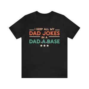 I Keep All My Dad Jokes In A Dad A Base T-Shirt