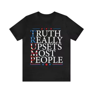 Truth Really Upsets Most People Shirt