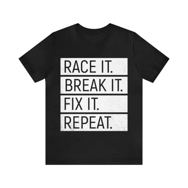 Race It Break It Fix It Repeat Shirt