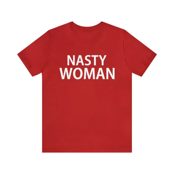 Nasty Woman Shirt