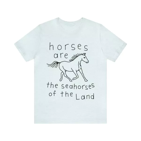 Horses Are The Seahorses Of The Land Shirt