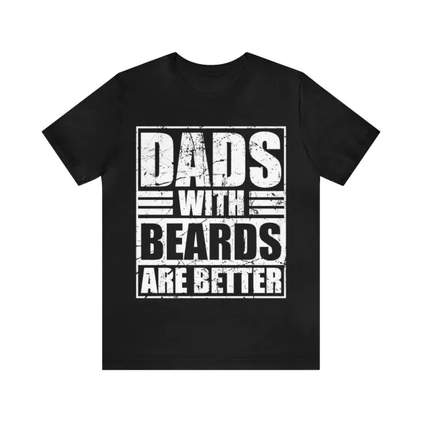 Dads With Beards Are Better T-Shirt