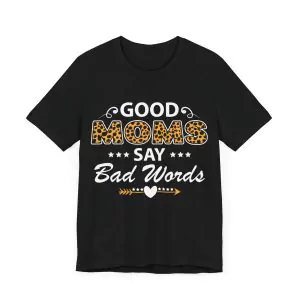 Good Moms Say Bad Words T-Shirt