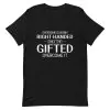 Everyone Is Born Right-Handed Only the Gifted Overcome It T-Shirt