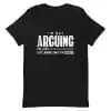 I'm Not Arguing I'm Just Explaining Why I'm Right T-Shirt