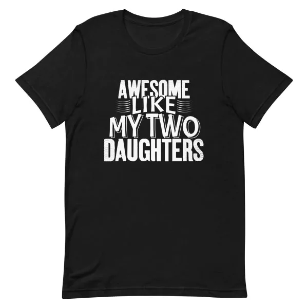 Awesome Like My Two Daughters T-Shirt