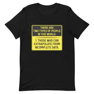 There are Two Types of People in this World Those Who Can Extrapolate From Incomplete Data T-Shirt