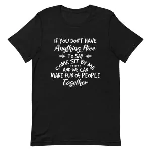 If You Dont Have Anything Nice To Say Come Sit With Me T-Shirt