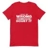 I May Be Wrong but I Highly Doubt It T-Shirt